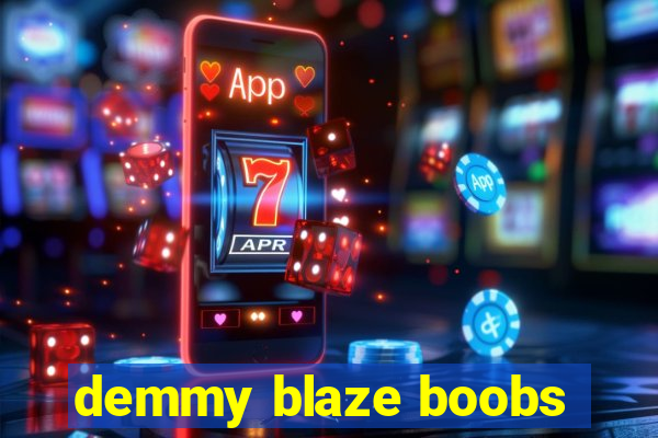 demmy blaze boobs